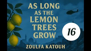 As Long as the Lemon Trees Grow [ Chapter 16 ] - Zoulfa Katouh