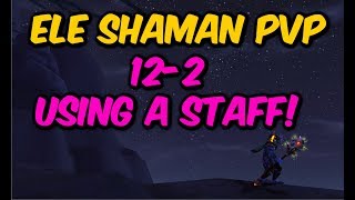 12-2 With A Staff - Elemental Shaman Pvp Wow Bfa 8 1