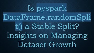Is pyspark DataFrame.randomSplit() a Stable Split? Insights on Managing Dataset Growth