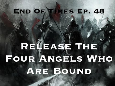 Release The Four Angels Who Are Bound : End Of Times Ep. 48