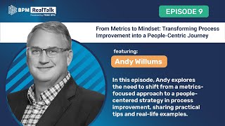 Transforming Process Improvement into a People-Centric Journey : BPM RealTalk, Episode - 9