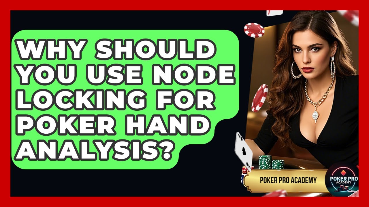 Why Should You Use Node Locking For Poker Hand Analysis? - Poker Pro Academy