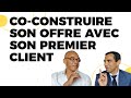 Coconstruire son offre avec son premier client 