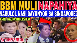 SINGAPORE DAYUNYOR NAPAHIYA MAGUGULATdito sa VIDEO PRRD INTERVIEW sa CHINESE REPORTER #prrd #vpsara