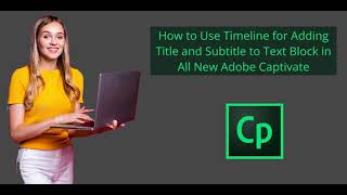How to Use Timeline for Adding Title and Subtitle to Text Block in All New Adobe Captivate