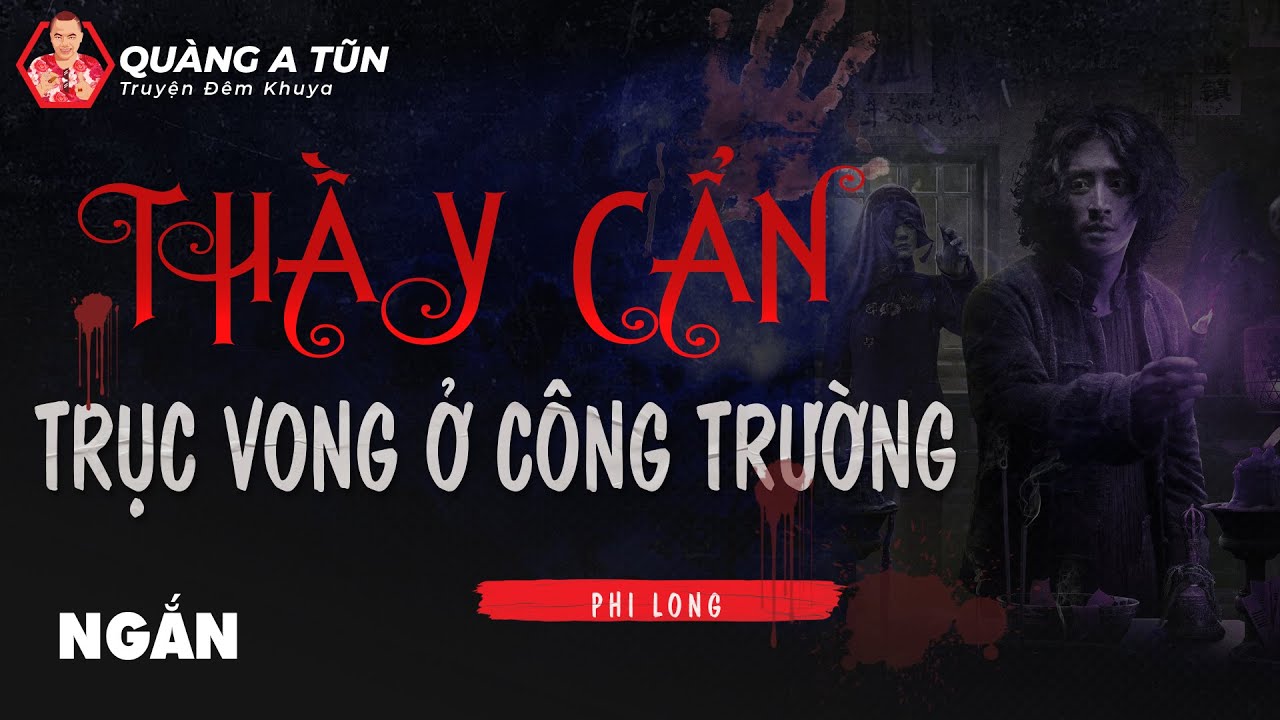 truyện ma ngắn : Cậu Cẩn bắt vong quỷ ở công trường xây dựng | Quàng A Tũn