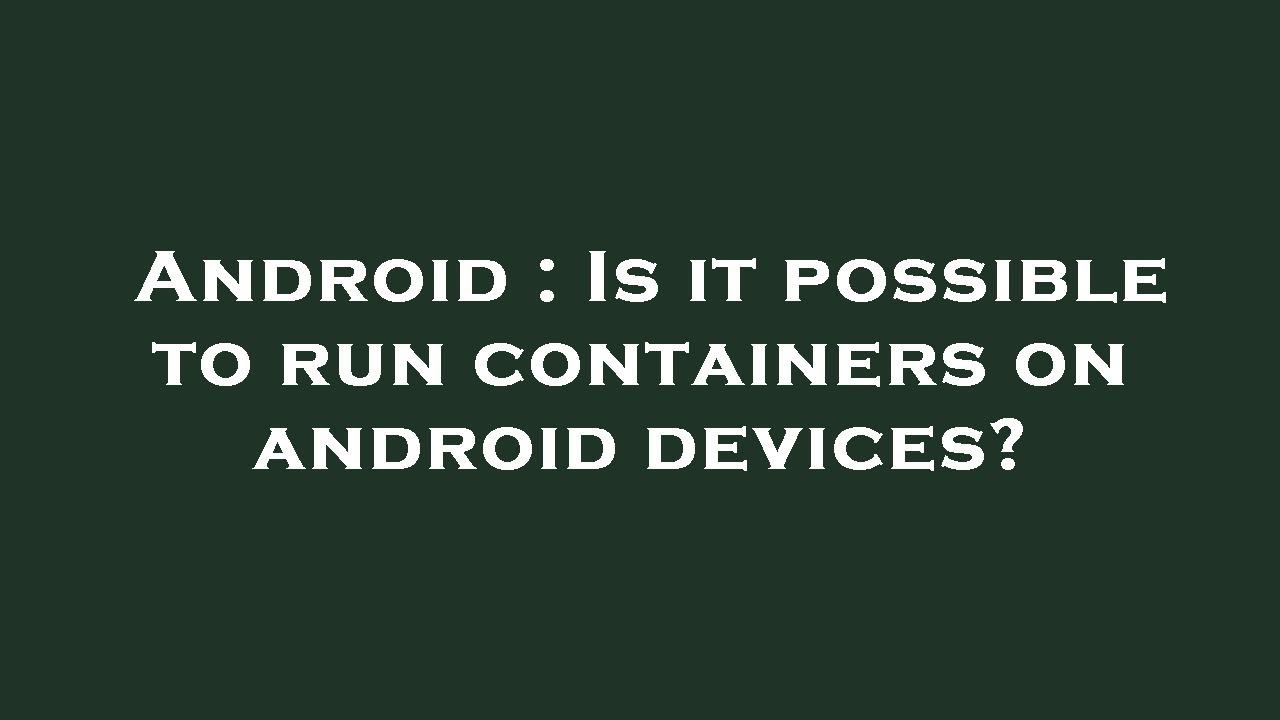 Android : Is it possible to run containers on android devices? - YouTube