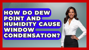 How Do Dew Point And Humidity Cause Window Condensation? - Explaining Household Mysteries