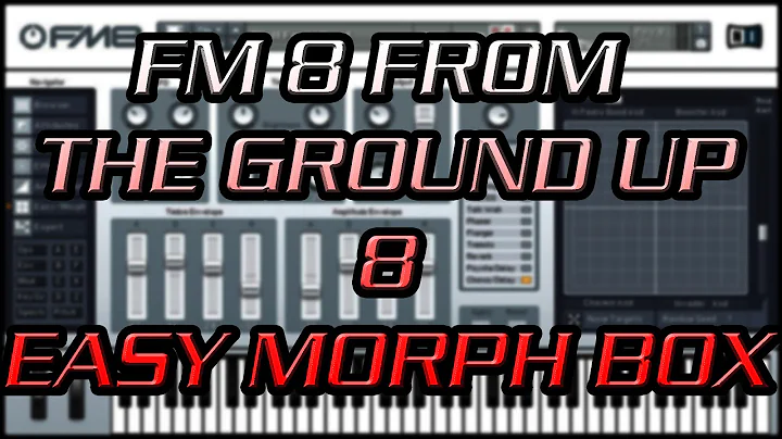 FM8 From the Ground Up 8 - Easy Morph Box
