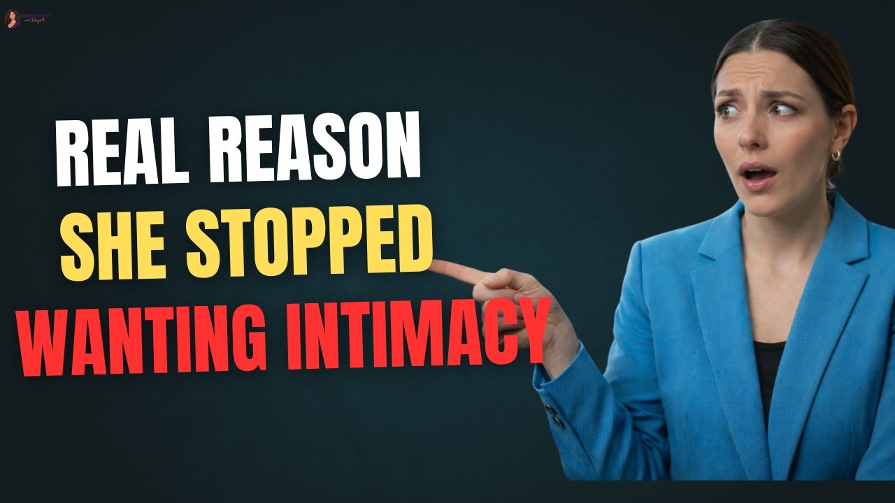 Why She Suddenly Stopped Wanting Intimacy (The Real Reasons) -  Deeper truth with Maya