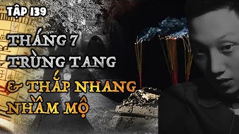 Tập 139: THÁNG 7 TRÙNG TANG & THẮP NHANG NHẦM MỘ || CHUYỆN MA CÓ THẬT NGUYỄN NGUYỄN