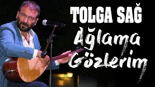 Ağlama Gözlerim Tolga Sağ yorumu ile (Türküler 2020)