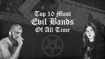 Top 10 Most EVIL Metal Bands Of ALL TIME [SHOCKING]