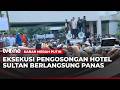 Eksekusi Pengosongan Hotel Sultan | Kabar Merah Putih