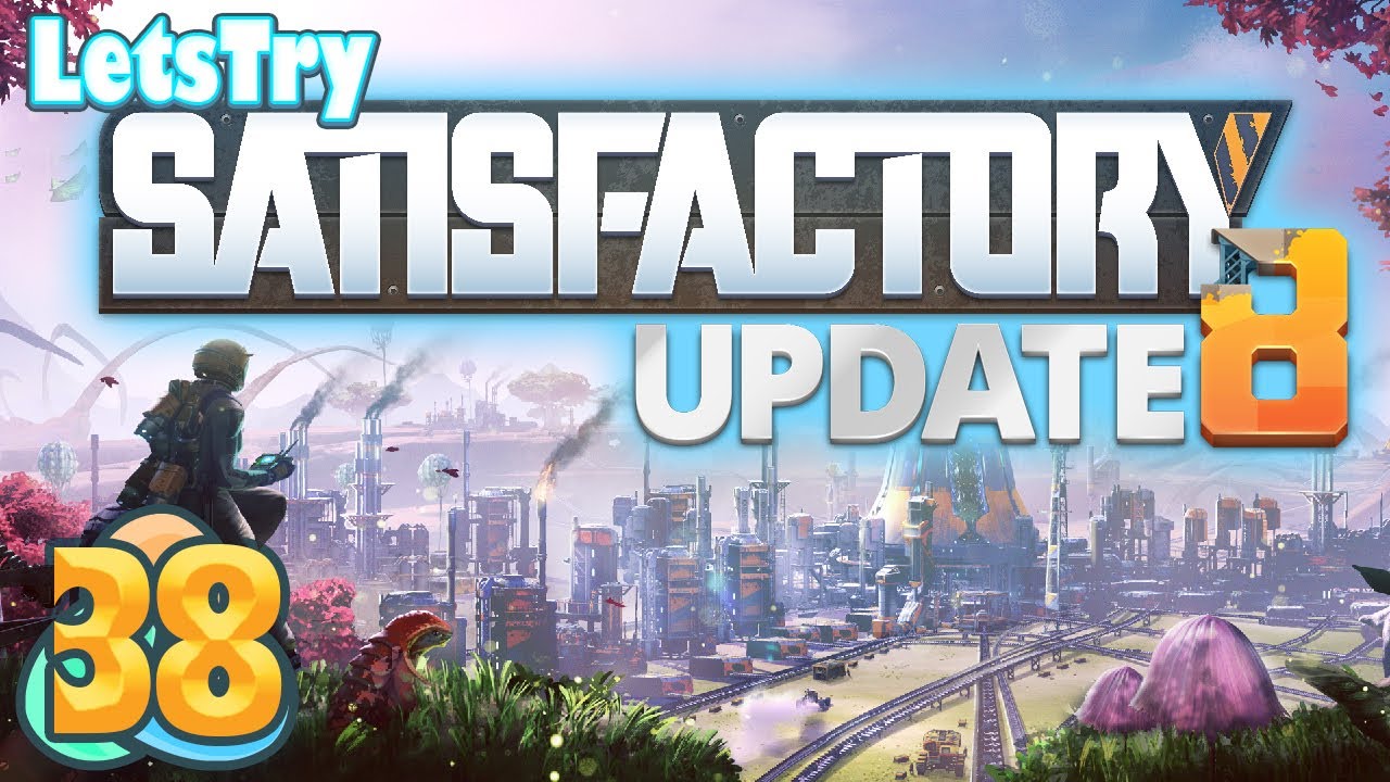 Let's Play Satisfactory Ep 38