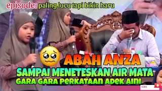ABAH ANZA SAMPAI NANGIS❗adek Aini memang lucu pol bikin kh Anwar Zahid ketawa juga terharu