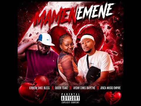 Mamenemene( Kribow dhee bless X Queen Tearz X Ayeh chiks Bapethe X Jenza Musiq Empire)