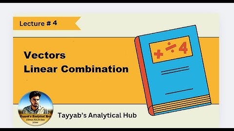📘 Lecture #4: Vectors & Linear Combinations with Examples (in Urdu)