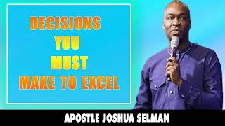 5 DECISIONS YOU MUST MAKE TO EXCEL - Apostle Joshua Selman