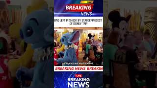 DAD LEFT IN SHOCK BY STAGGERINGCOST OF DISNEY TRIP #news #breakingnews #foryou