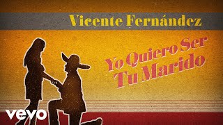 Vicente Fernández - Yo Quiero Ser Tu Marido (Letra / Lyrics)