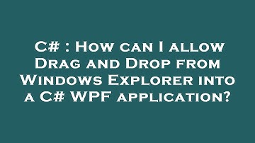 C# : How can I allow Drag and Drop from Windows Explorer into a C# WPF application?