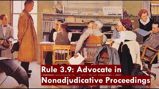 Model Rule 3.9 - Advocate in Nonadjudicative Proceeding