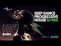 Deep dance progressive house dj mix  a house express show 484