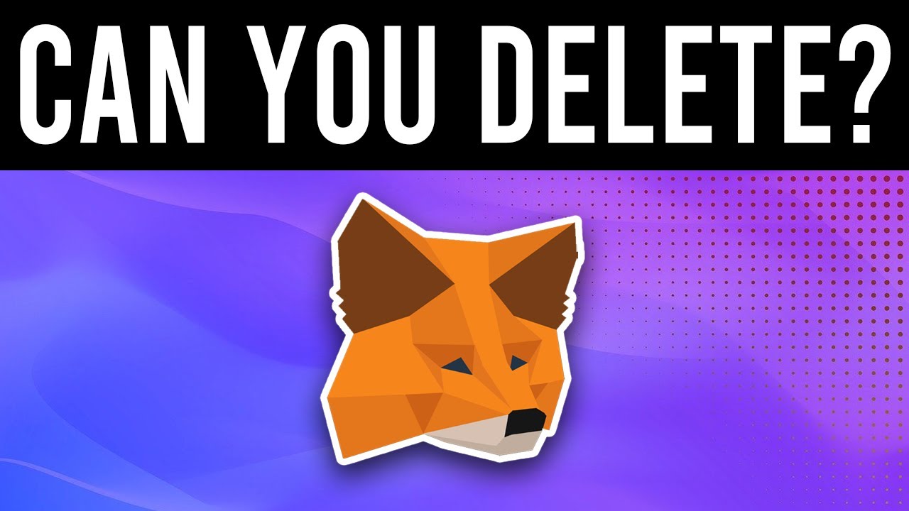 Can You Delete Metamask Account?