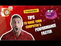 11 Tips to make your computer's performance faster.