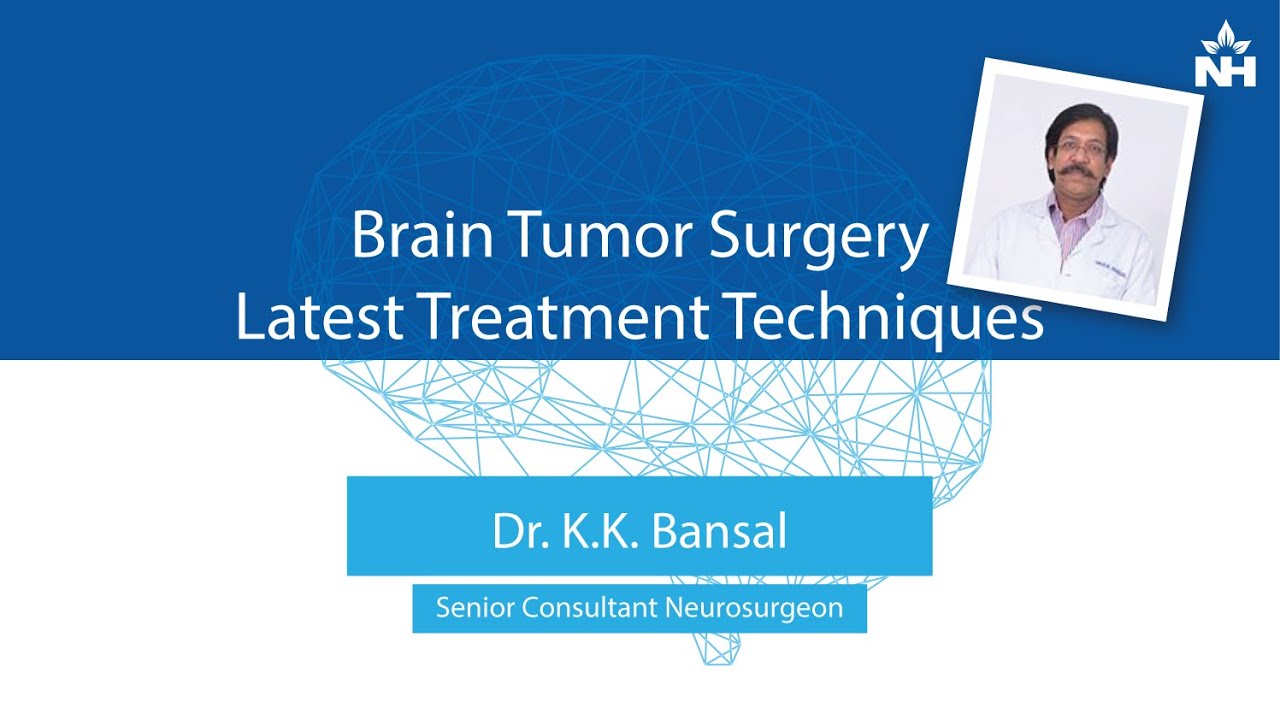 Latest Treatment Techniques for Brain Tumor Surgery | Dr. K.K. Bansal