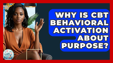 Why Is CBT Behavioral Activation About Purpose? - CBT Toolkit