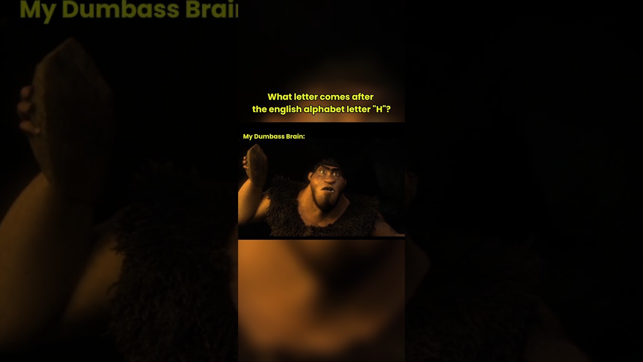 What Letter comes after the English Alphabet Letter "H"? (Croods Meme) 