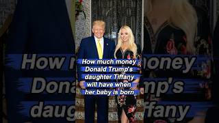 How much money Donald Trump's daughter Tiffany Trump will have when her baby is born#celebrity Net Worth