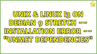 Unix & Linux: i3 on Debian 9 Stretch -- installation error -- "unmet dependencies"