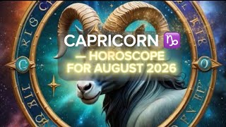 CAPRICORN ♑️— HOROSCOPE FOR AUGUST 2026