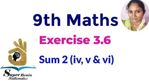 TN 9th Maths Exercise 3.6 sum 2(iv, v & vi) |Class 9 Exercise 3.6 2nd sum | Super Brain Mathematics