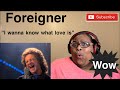 FIRST TIME HEARING FOREIGNER - I WANNA KNOW WGAT LOVE IS |REACTION