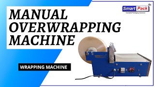 Manual Overwrapping Machine - Wrapping Machine Contact- 91 9109108483
