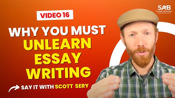 Essay Writing: Why Unlearn? - Say it With Scott Sery | Ep 16