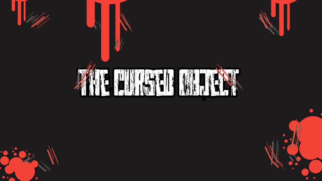 The Cursed Object (MY FIRST FILM)