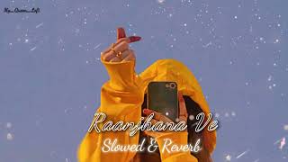 Raanjhana Ve [Lofi-Mix] : Antara Mitra | Soham Naik | Uddipan | Sonu | Hindi song | My Queen -Lofi