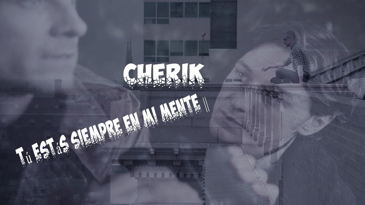 Cherik || Tú estás siempre en mi mente || - YouTube
