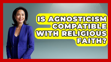 Is Agnosticism Compatible With Religious Faith? - Learn About Atheism