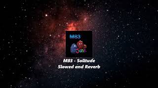 M83 - Solitude *Slowed and Reverb*
