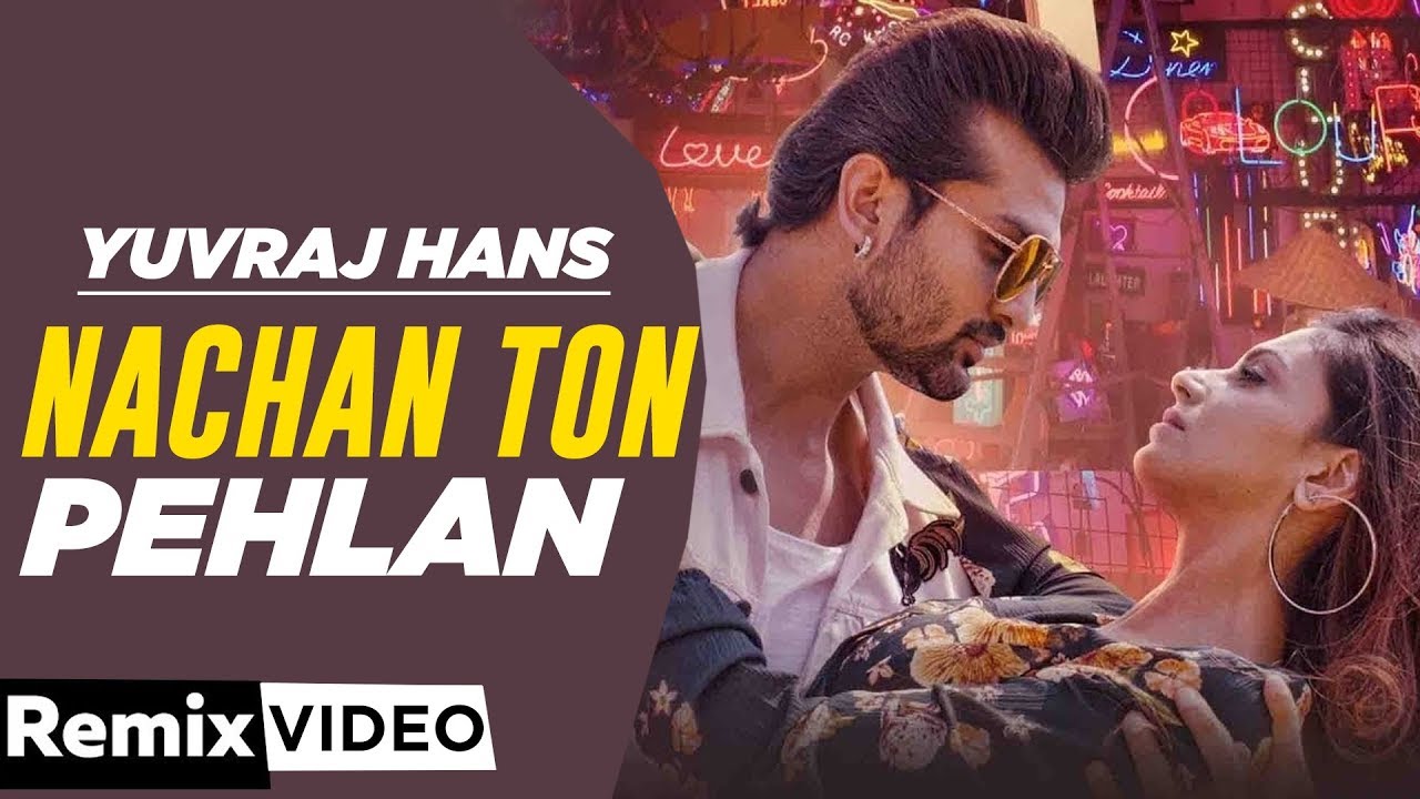 Nachan Ton Pehlan (Remix) | Yuvraj Hans | Jaani | B Praak | DJ Deep NYC | Latest Punjabi Songs 2019