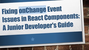 Fixing onChange Event Issues in React Components: A Junior Developer