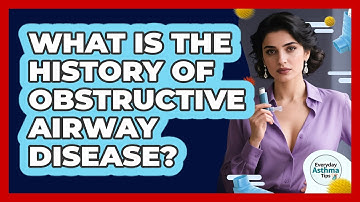 What Is The History Of Obstructive Airway Disease? - Everyday Asthma Tips
