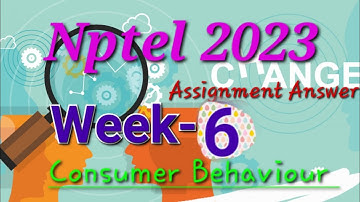 Consumer Behaviour ||Week-6 Assignment Answer || Nptel 2023