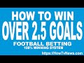 100% winning football betting System on over 2.5 goals [Over 2.5 Football Betting System Strategies]